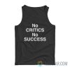 No Critics No Success Tank Top