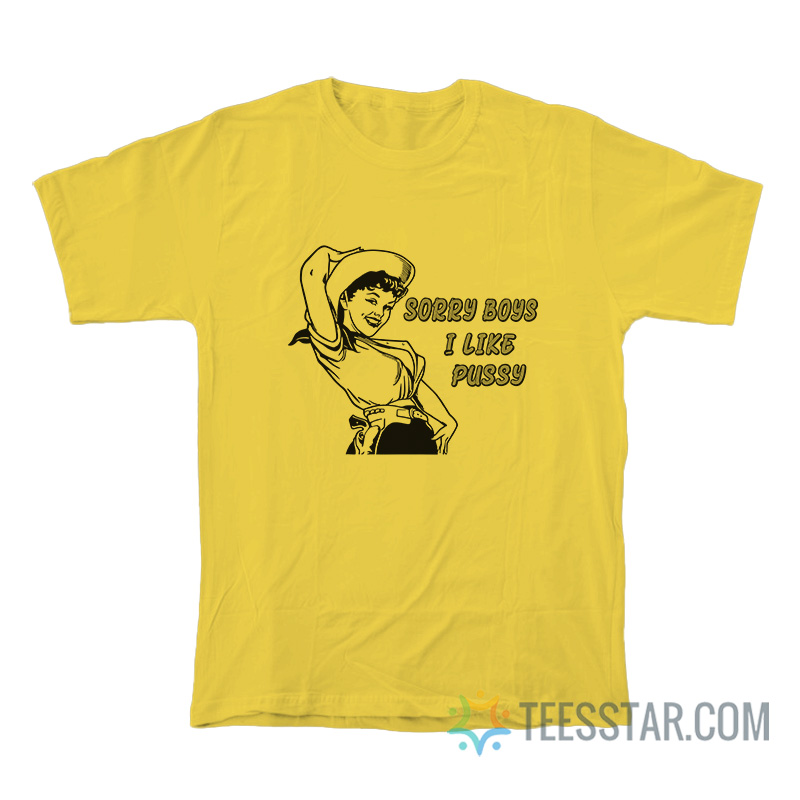 Sorry Boys I Like Pussy Cowboy Girl T-Shirt