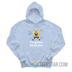SpongeBob I'm Gonna Touch You Hoodie