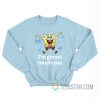 SpongeBob I'm Gonna Touch You Sweatshirt