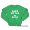 Take Me For A Ride Chris Pratt Sweatshirt