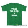Take Me For A Ride Chris Pratt T-Shirt