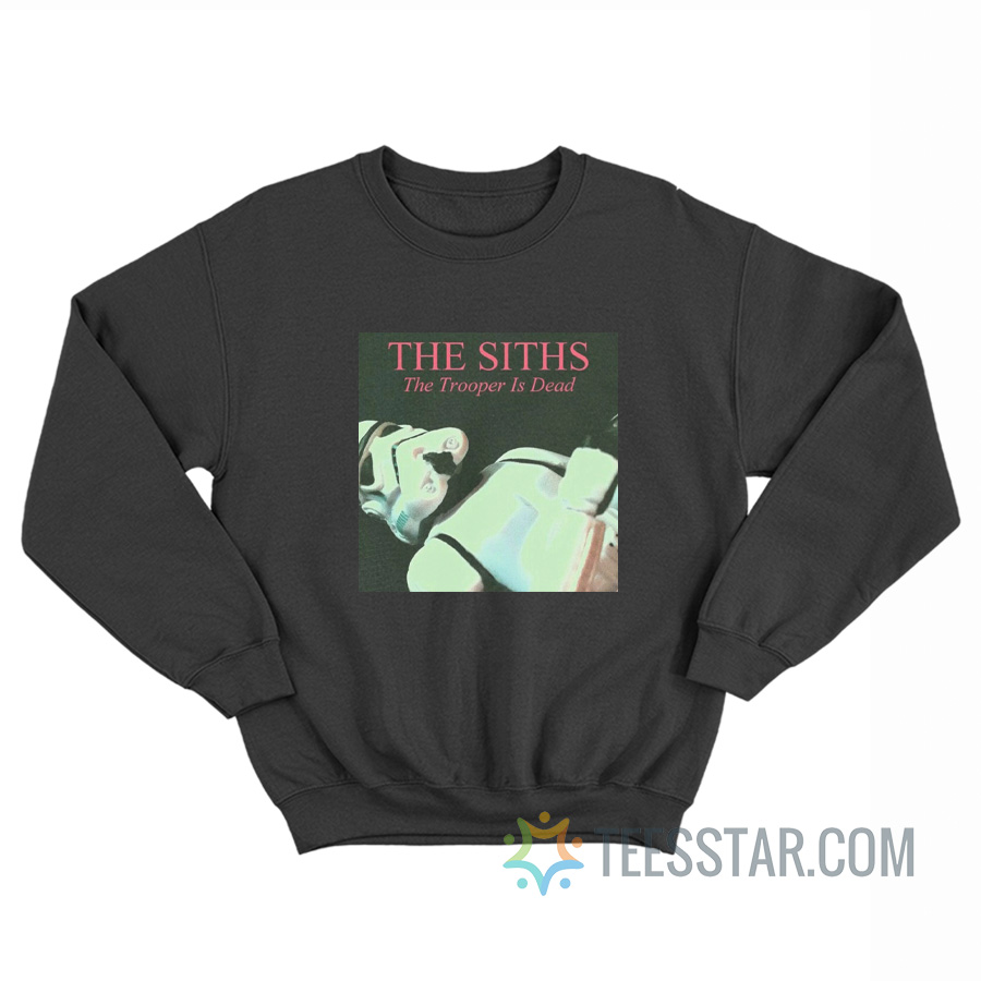 The Siths The Trooper Is Dead Sweatshirt