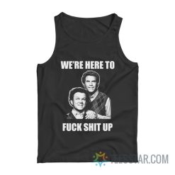 We’re Here To Fuck Shit Up Step Brothers Tank Top