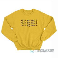 Why So Sad Bunny Sweatshirt
