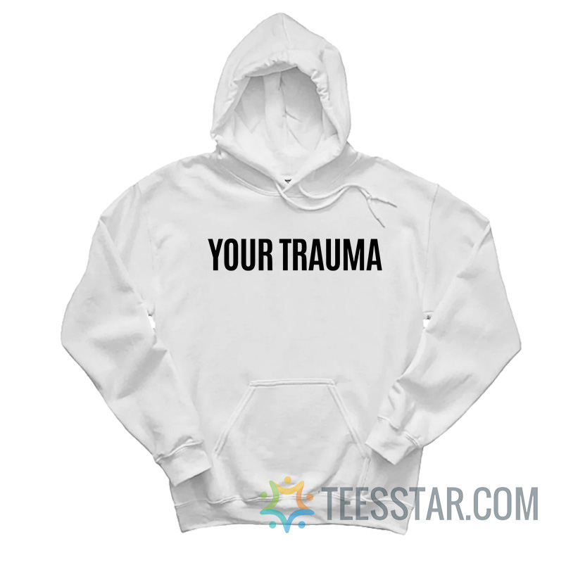 Your Trauma Gypsy Rose Hoodie