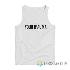 Your Trauma Gypsy Rose Tank Top
