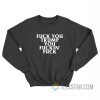 Fuck You Trump You Fucking Fuck Sweatshirt