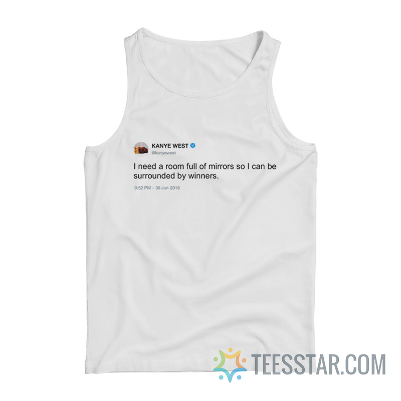 I Need a Room Full Of Mirrors Kanye West Tank Top