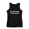 I'm Actually A Mermaid Tank Top