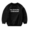I'm Actually A Mermaid Sweatshirt