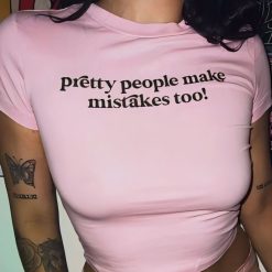 Pretty People Make Mistakes Too T-Shirt