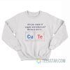 Are You Made Of Copper Or Tellurium Because You're Cute Sweatshirt