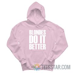 Blondes Do It Better Hoodie