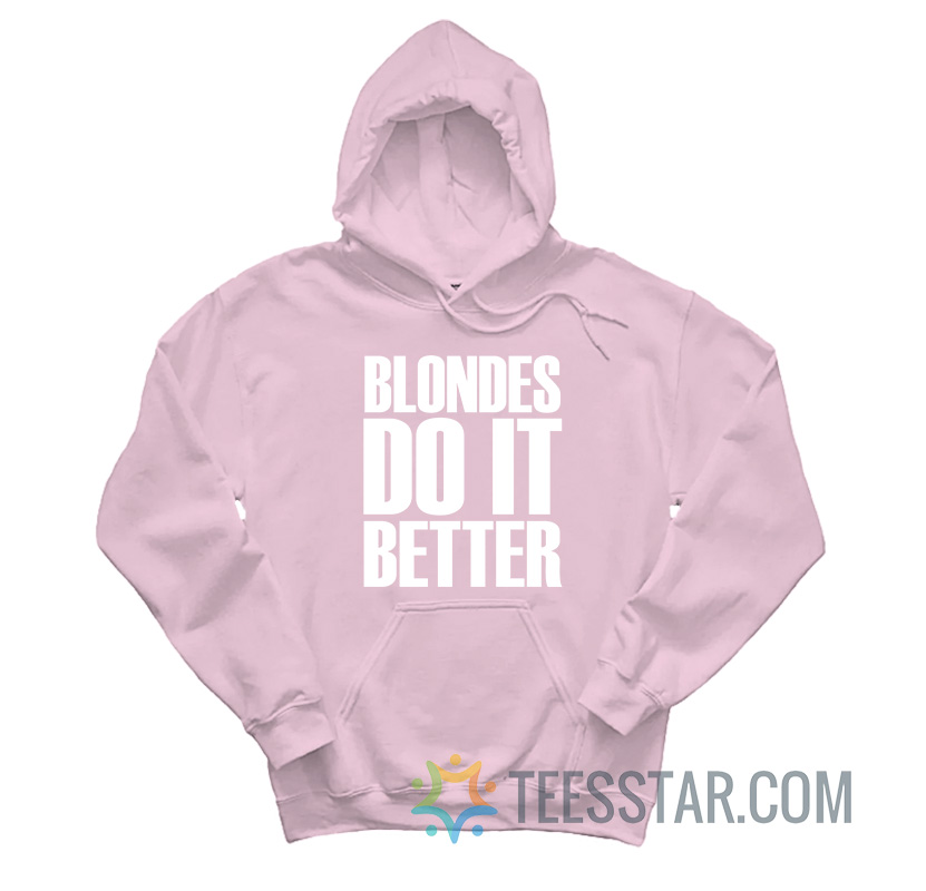 Blondes Do It Better Hoodie