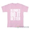 Blondes Do It Better T-Shirt