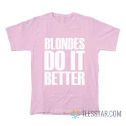 Blondes Do It Better T-Shirt