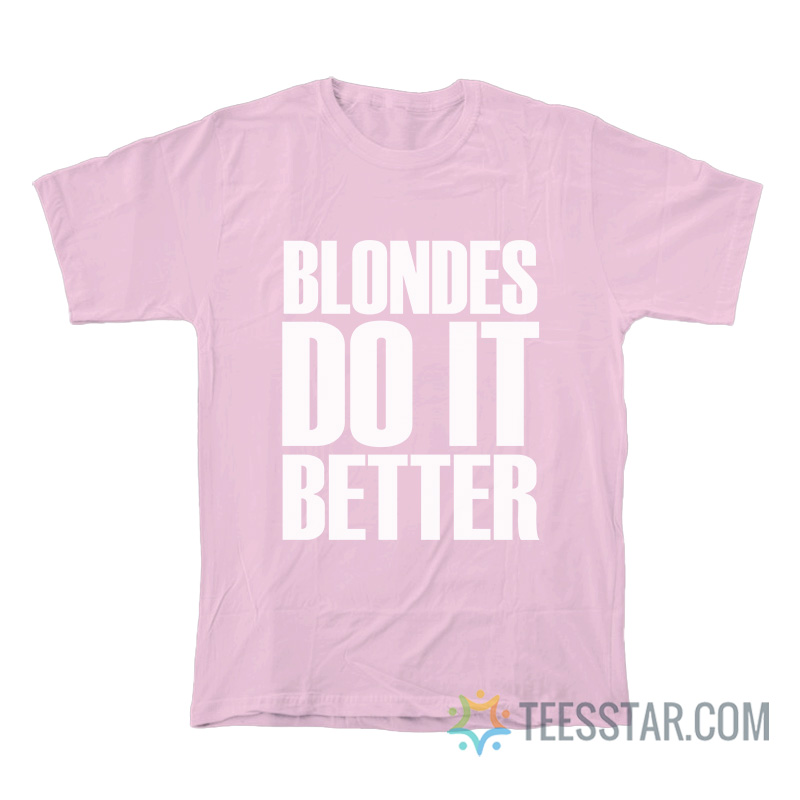 Blondes Do It Better T-Shirt