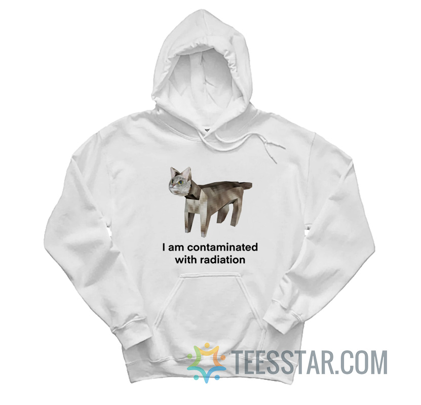 Cat I Am Contaminated With Radiation Hoodie
