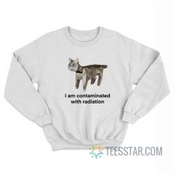 Cat I Am Contaminated With Radiation Sweatshirt