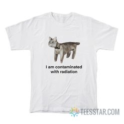 Cat I Am Contaminated With Radiation T-Shirt