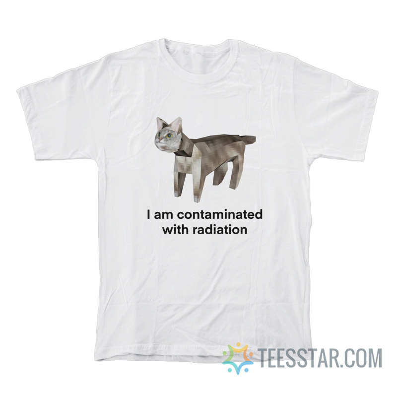 Cat I Am Contaminated With Radiation T-Shirt