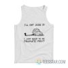 Cat I’ll Get Over It I Just Need To Be Dramatic First Tank Top