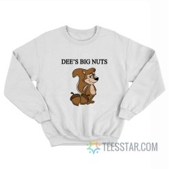 Dee's Big Nuts Sweatshirt