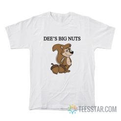 Dee's Big Nuts T-Shirt