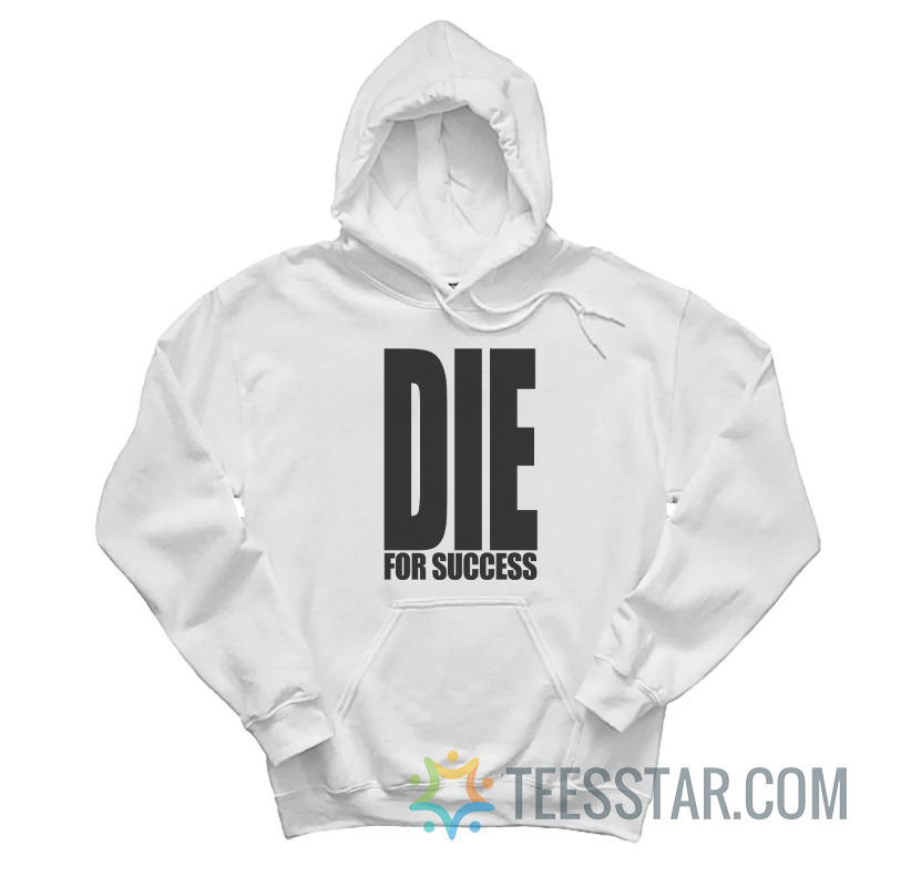 Die For Success Hoodie