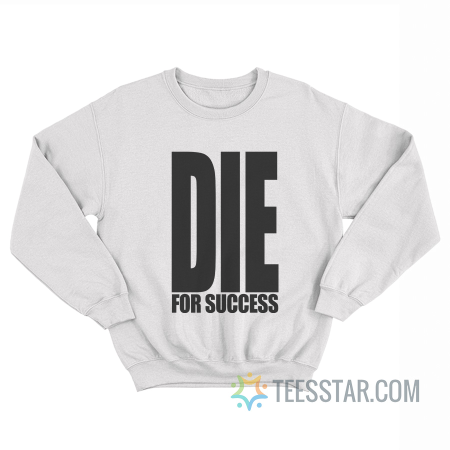 Die For Success Sweatshirt
