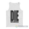 Die For Success Tank Top