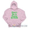 Don’t Be A Nasty Bitch Hoodie