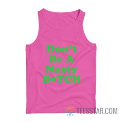 Don’t Be A Nasty Bitch Tank Top