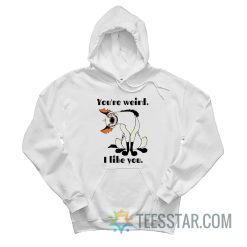 Hyena You’re Weird I Like You Hoodie