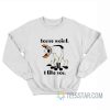 Hyena You’re Weird I Like You Sweatshirt