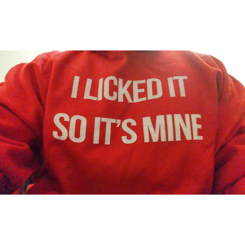 I Licked It So It's Mine Sweatshirt