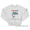 I Love Fappy The Anti Masturbation Dolphin Sweatshirt