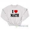 I Love Math Making Out Acting Dumb THC Harry Sweatshirt