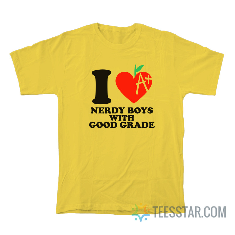 I Love Nerdy Boys With Good Grade T-Shirt