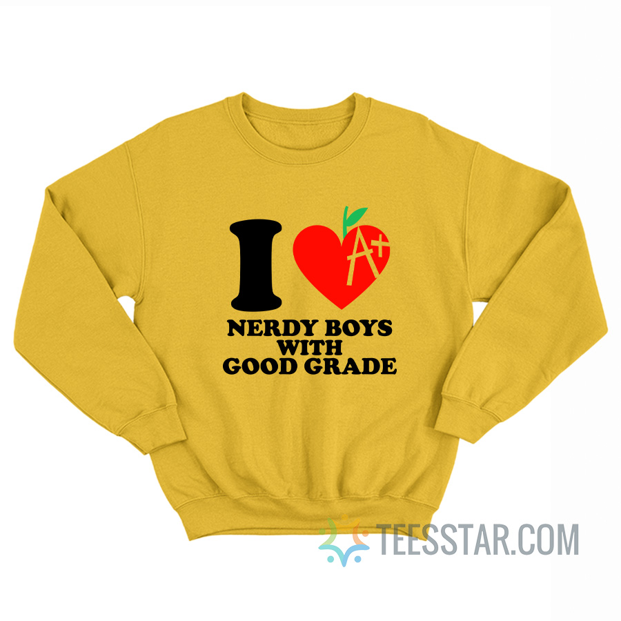 I Love Nerdy Boys With Good Grade Sweatshirt