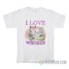 I Love Whores Horse T-Shirt