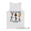 IDC If You Are Latino Black Normal We’re All Equal And Should Get Along Like You Agree Tank Top