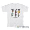 IDC If You Are Latino Black Normal We’re All Equal And Should Get Along Like You Agree T-Shirt