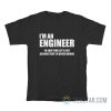 I’m An Engineer To Save Time Let’s Just Assume That I’m Never Wrong T-Shirt