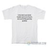 In Fact Don’t Even Fuckin Breathe Next To Me Lana T-Shirt