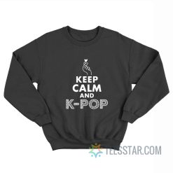 Keep Calm And K-Pop Sweatshirt