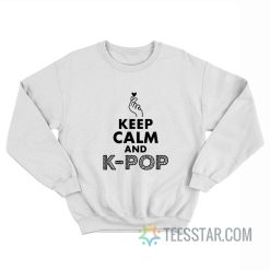 Keep Calm And K-Pop Sweatshirt