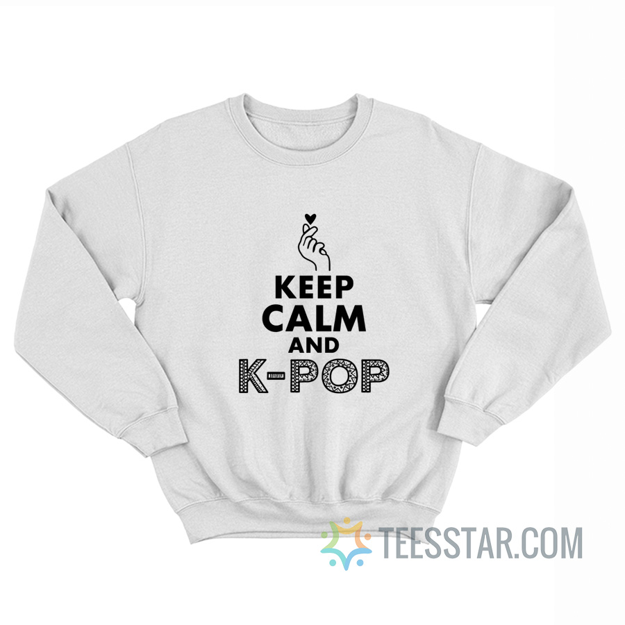 Keep Calm And K-Pop Sweatshirt