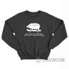 On My Way To Destroy Everything You’ve Ever Loved Sweatshirt